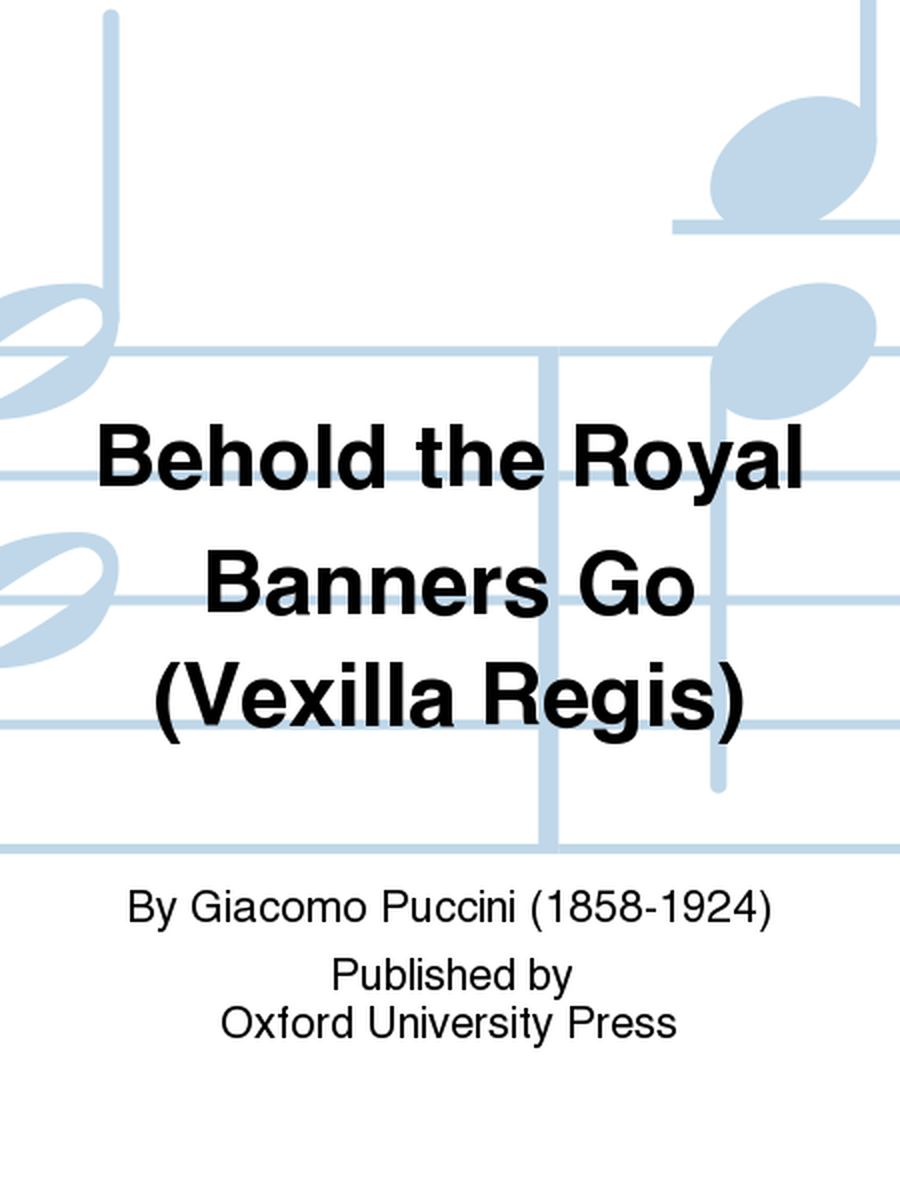 Behold the Royal Banners Go (Vexilla Regis)