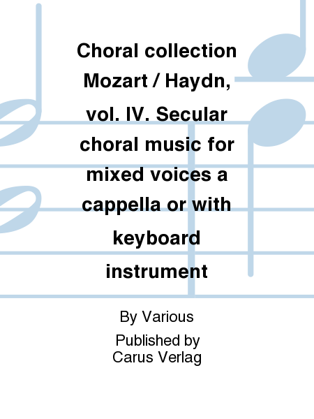 Choral collection Mozart / Haydn, vol. IV. Secular choral music for mixed voices a cappella or with keyboard instrument