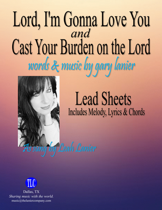 LORD, I'M GONNA LOVE YOU with CAST YOUR BURDEN, Lead Sheets (Includes Melody, Lyrics & Chords)