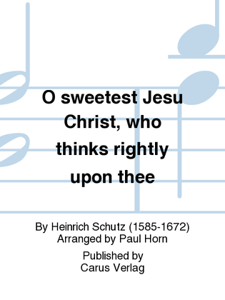 O sweetest Jesu Christ, who thinks rightly upon thee (O susser Jesu Christ, wer an dich (Aria))