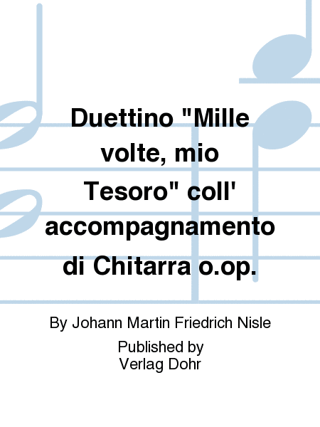 Duettino "Mille volte, mio Tesoro" coll' accompagnamento di Chitarra o.op.