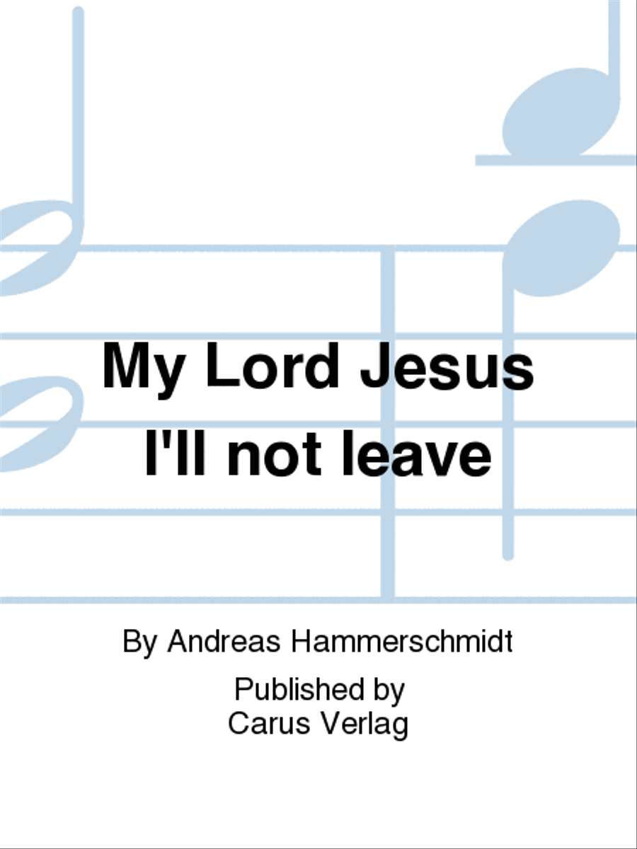 My Lord Jesus I'll not leave (Meinen Jesum lass ich nicht)