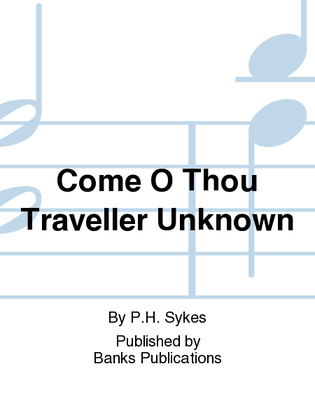 Come O Thou Traveller Unknown