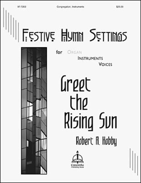 Festive Hymn Settings for Organ, Instruments & Voices: Greet the Rising Sun