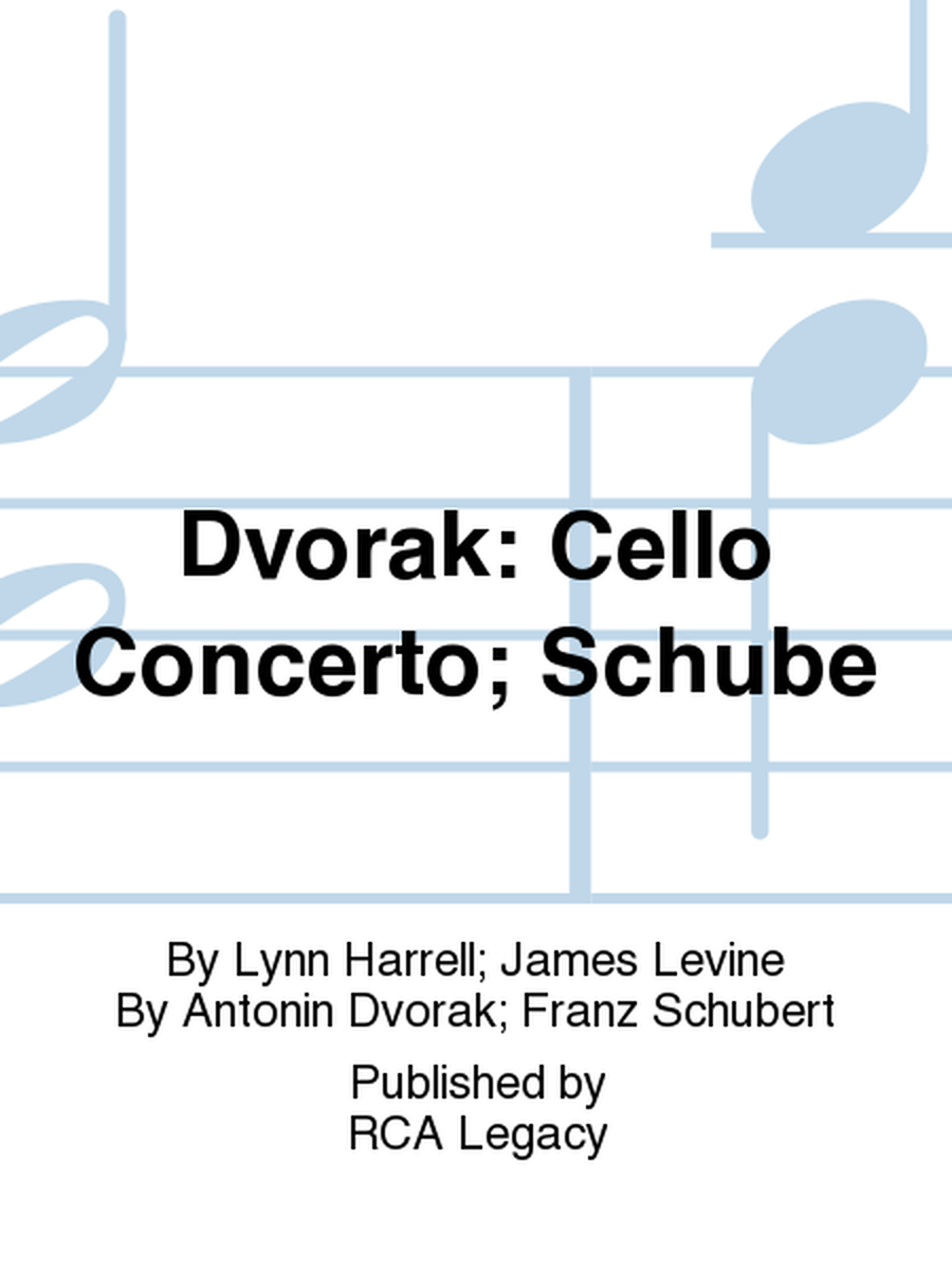 Dvorak: Cello Concerto; Schube