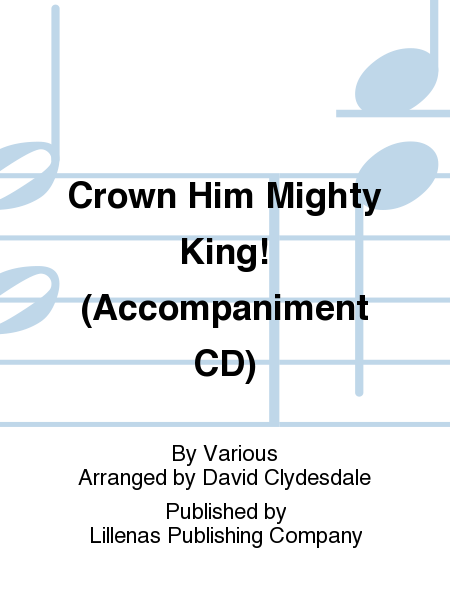 Crown Him Mighty King! (Accompaniment CD)