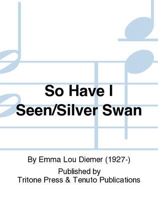 So Have I Seen/Silver Swan