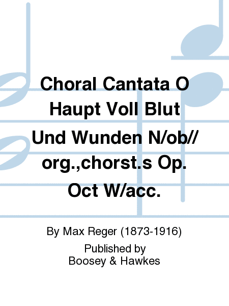Choral Cantata O Haupt Voll Blut Und Wunden N/ob//org.,chorst.s Op. Oct W/acc.