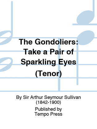 GONDOLIERS, THE: Take a Pair of Sparkling Eyes (Tenor)