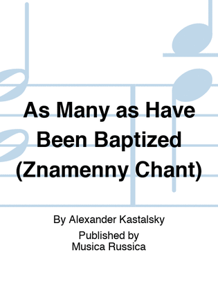 As Many as Have Been Baptized (Znamenny Chant)