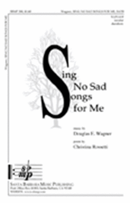 Sing No Sad Songs for Me - SATB Octavo