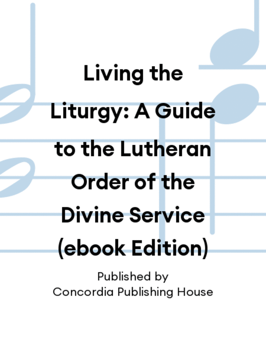 Living the Liturgy: A Guide to the Lutheran Order of the Divine Service (ebook Edition) Sacred scores gallery preview page 1