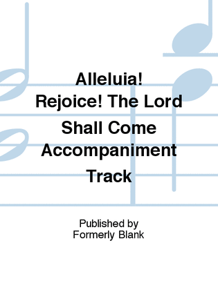 Alleluia! Rejoice! The Lord Shall Come Accompaniment Track