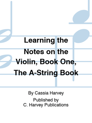 Book cover for Learning the Notes on the Violin, Book One, The A-String Book