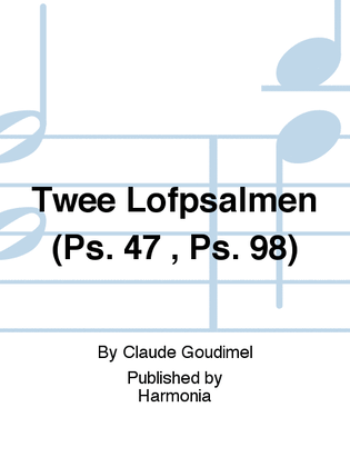 Twee Lofpsalmen (Ps. 47 , Ps. 98)