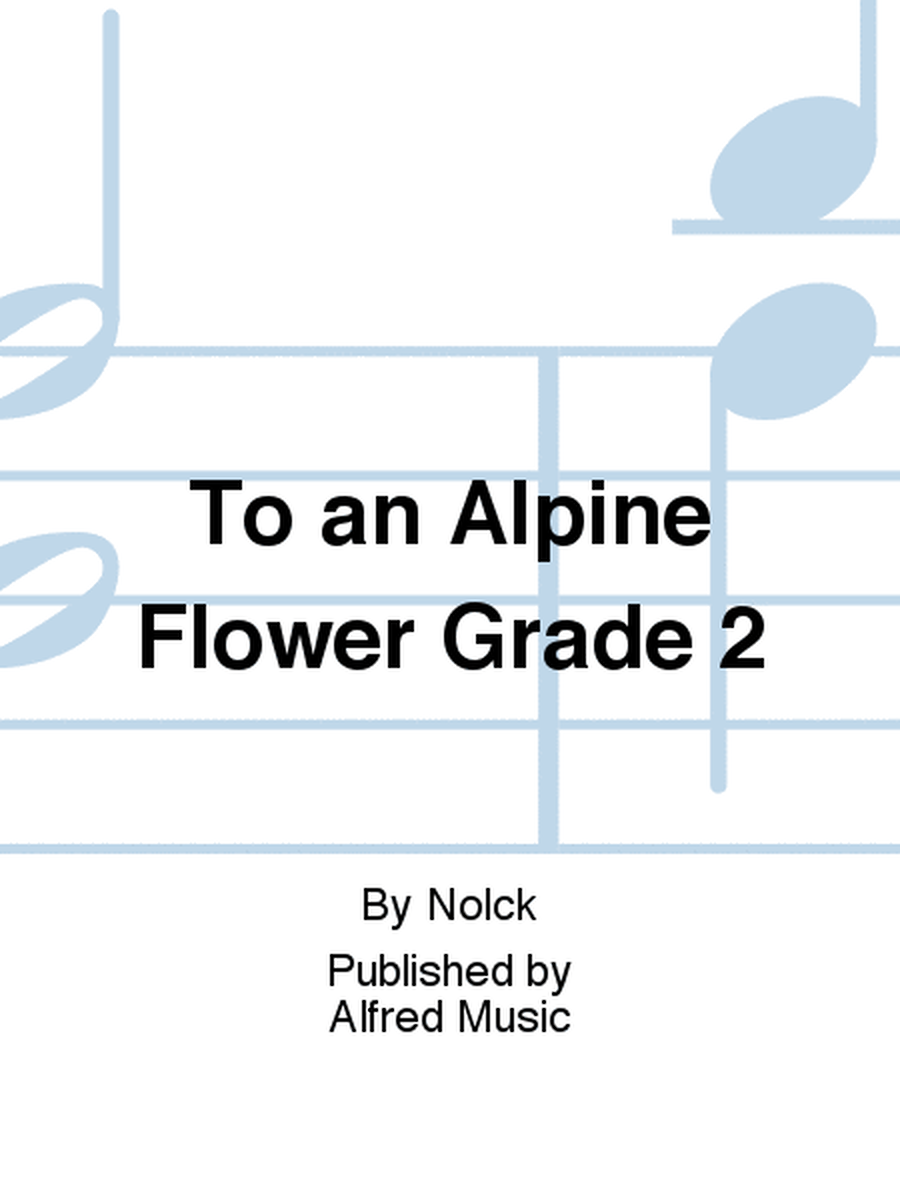 To an Alpine Flower Grade 2