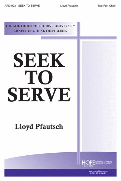 Seek to Serve by Lloyd Alvin Pfautsch 2-Part - Sheet Music
