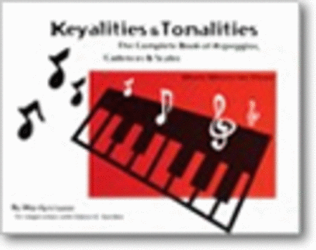 Music Moves for Piano: Keyalities and Tonalities - The Complete Book of Arpeggios, Cadences, and Scales