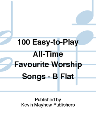 Book cover for 100 Easy-to-Play All-Time Favourite Worship Songs - B Flat