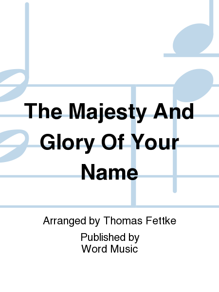 Majesty and Glory Of Your Name, The (Ssaa)