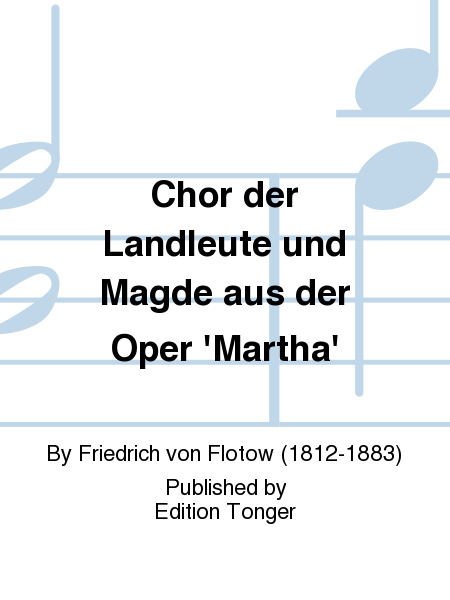 Chor der Landleute und Magde aus der Oper 'Martha'