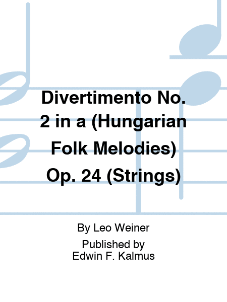 Divertimento No. 2 in a (Hungarian Folk Melodies) Op. 24 (Strings)