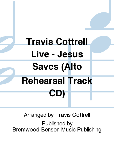 Travis Cottrell Live - Jesus Saves (Alto Rehearsal Track CD)