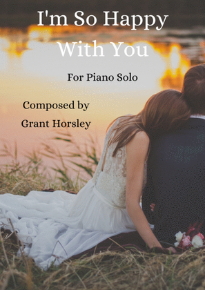 Book cover for "I'm So Happy With You" An original piano solo for Weddings/Romance etc,