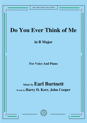 Earl Burtnett-Do You Ever Think of Me,in B Major,for Voice&Piano