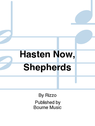 Hasten Now, Shepherds