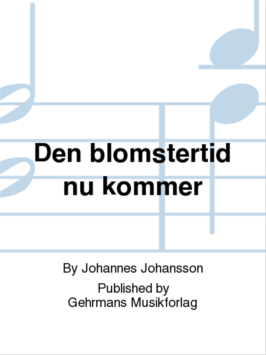 Den blomstertid nu kommer