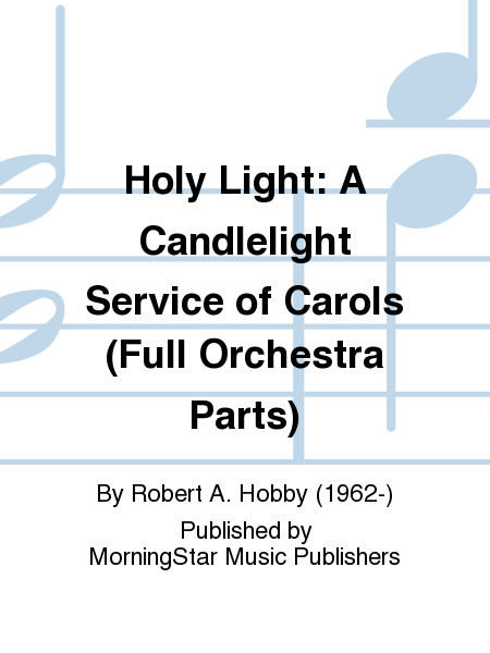 Holy Light: A Candlelight Service of Carols (Full Orchestra Parts)