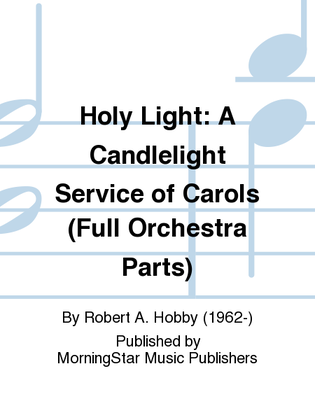 Book cover for Holy Light A Candlelight Service of Carols (Full Orchestra Parts)