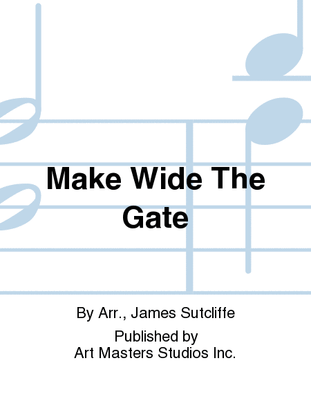 Make Wide The Gate