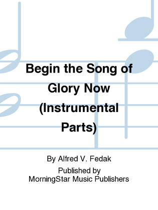 Book cover for Begin the Song of Glory Now (Instrumental Parts)
