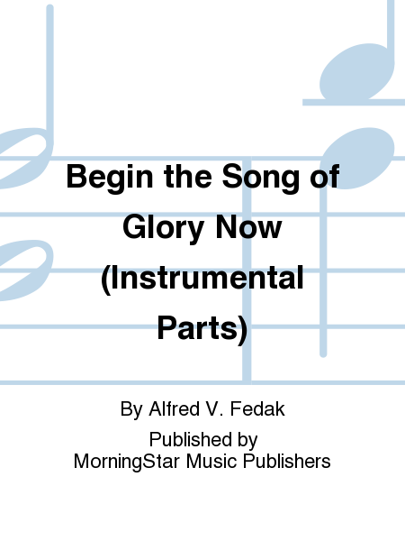 Begin the Song of Glory Now (Instrumental Parts)