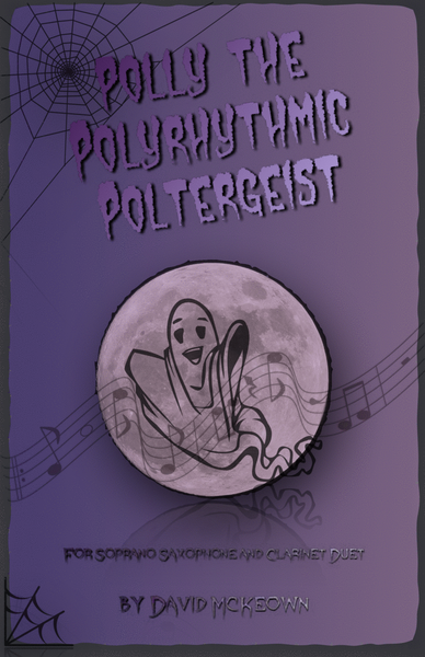 Polly the Polyrhythmic Poltergeist, Halloween Duet for Soprano Saxophone and Clarinet