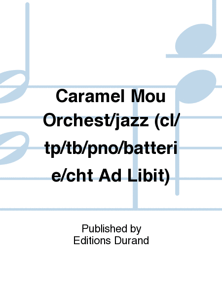 Caramel Mou Orchest/jazz (cl/tp/tb/pno/batterie/cht Ad Libit)