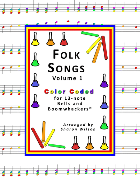Folk Songs for 13-note Bells and Boomwhackers® (with Color Coded Notes), VOL. 1