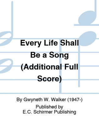 Book cover for Every Life Shall Be a Song (Additional Full Score)