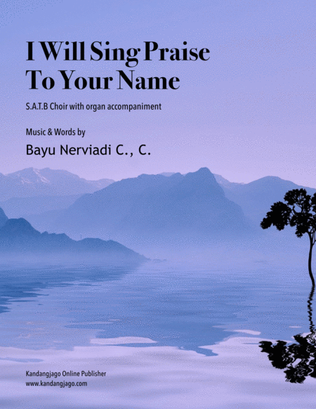 I Will Sing Praise To Your Name (SATB)
