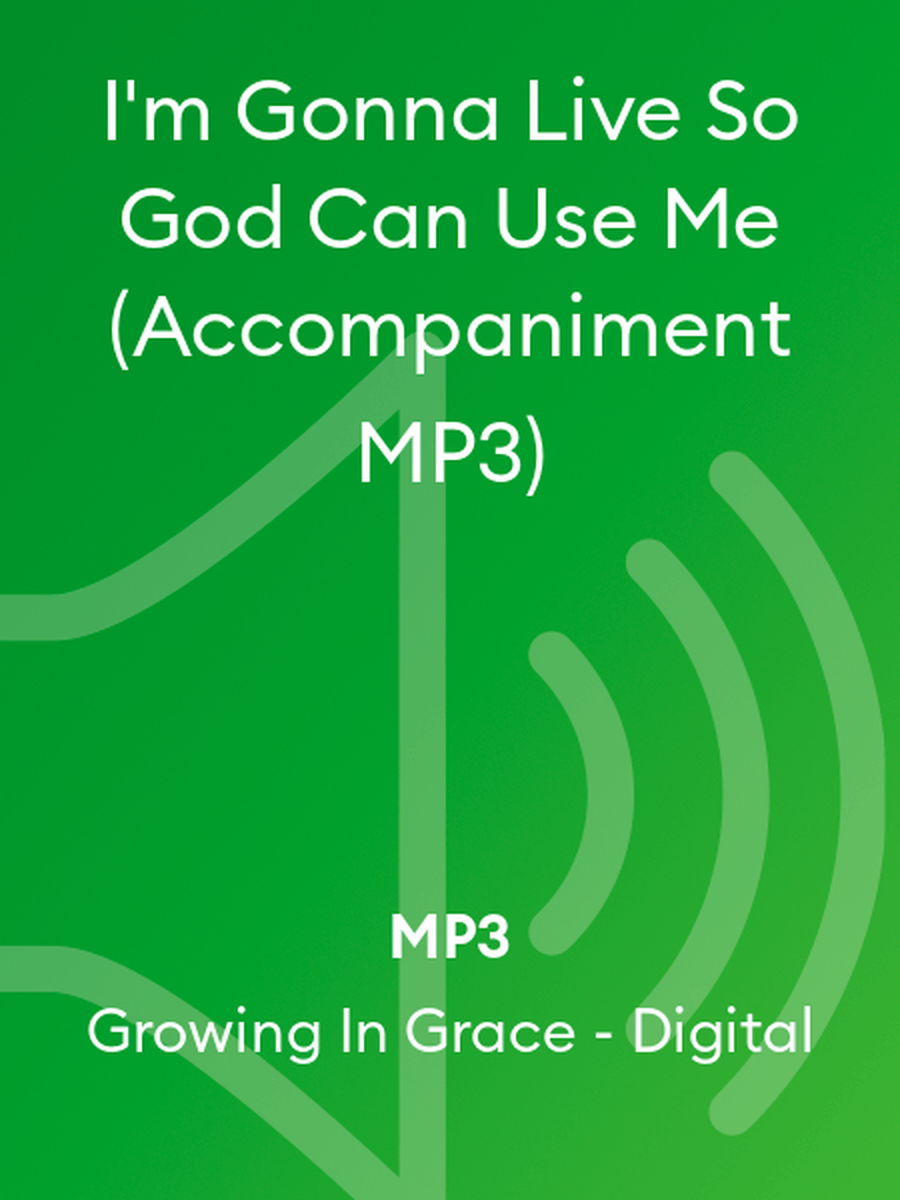 I'm Gonna Live So God Can Use Me (Accompaniment MP3)