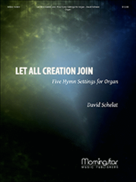 Let All Creation Join: Five Hymn Settings for Organ image number null