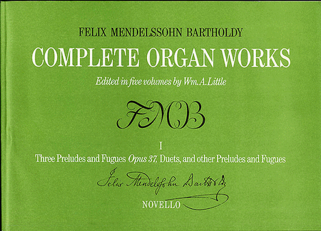 Felix Mendelssohn: Complete Organ Works Volume I