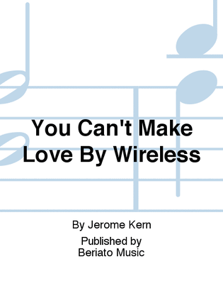 You Can't Make Love By Wireless