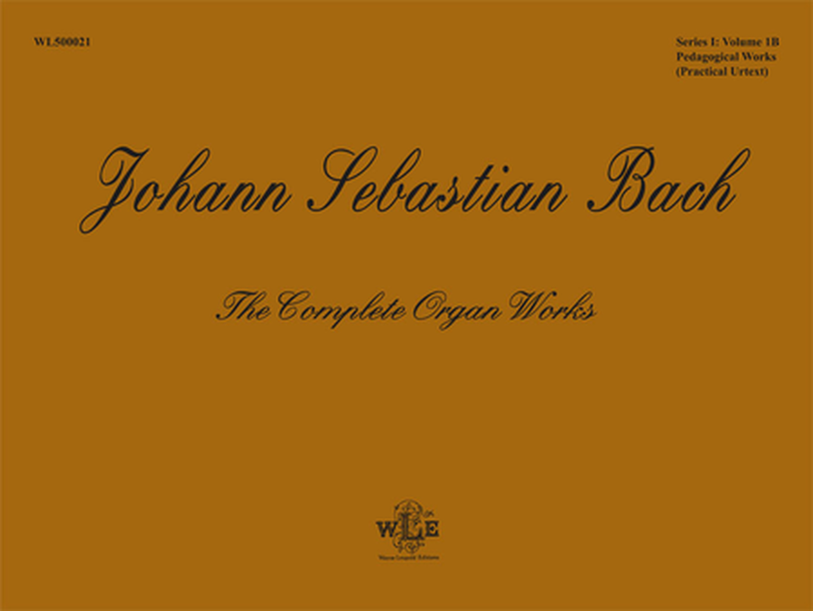 The Complete Organ Works, Volume 1B, Pedagogical Works: Eight Short Preludes and Fugues, Pedal Exercitium, Orgel-Buchlein