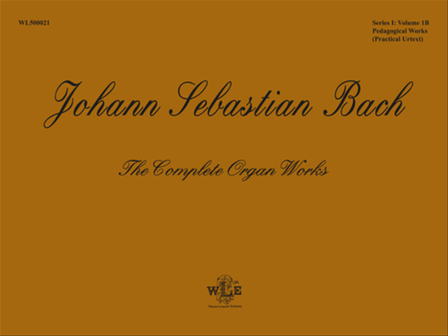 The Complete Organ Works, Volume 1B, Pedagogical Works: Eight Short Preludes and Fugues, Pedal Exercitium, Orgel-Buchlein