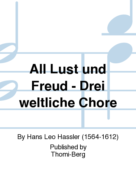 All Lust und Freud - Drei weltliche Chore