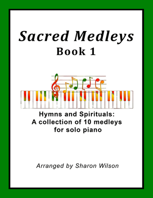 Book cover for Sacred Medleys: Hymns and Spirituals, Book 1 (A Collection of 10 Medleys for Solo Piano)