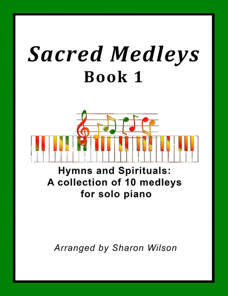 Sacred Medleys: Hymns and Spirituals, Book 1 (A Collection of 10 Medleys for Solo Piano) image number null